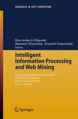 Intelligent Information Processing And Web Mining Proceedings of the International IIS IIPWM '05 Conference held in Gdansk, Poland, June 13-16, 2005