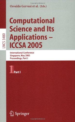 Computational Science and Its Applications - ICCSA 2005: International Conference, Singapore, May 9-12, 2005, Proceedings, Part I (Lecture Notes in ... Computer Science and General Issues) (Pt. 1)