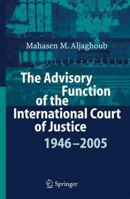 Advisory Function of the International Court of Justice 1946-2005 