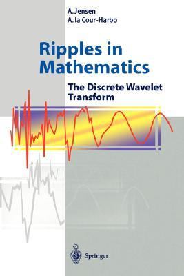 Ripples in Mathematics The Discrete Wavelet Transform