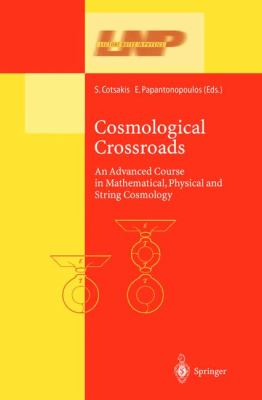 Cosmological Crossroads An Advanced Course in Mathematical, Physical. and String Cosmology