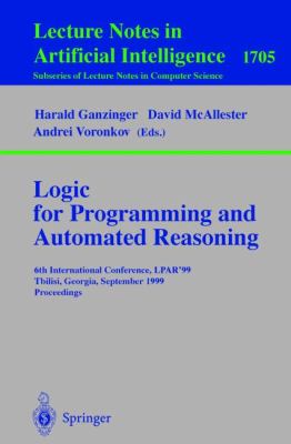 Logic Programming and Automated Reasoning 6th International Conference, Lpar'99, Tbilisi, Georgia, September 6-10, 1999, Proceedings