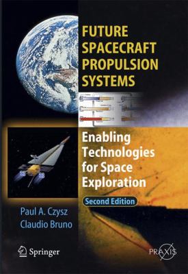 Future Spacecraft Propulsion Systems: Enabling Technologies for Space Exploration