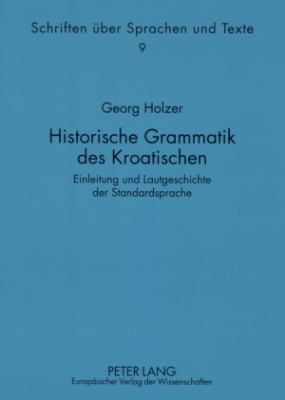 Historische Grammatik des Kroatischen : Einleitung und Lautgeschichte der Standardsprache