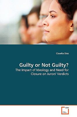 Guilty or Not Guilty?: The Impact of Ideology and Need for Closure on  Jurors' Verdicts