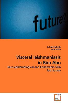 Visceral leishmaniasis in Bira Abo: Sero-epidemological and Leishmanin Skin Test Survey