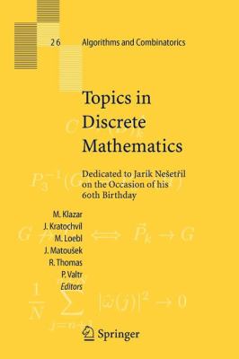 Topics in Discrete Mathematics : Dedicated to Jarik Nešetril on the Occasion of his 60th Birthday