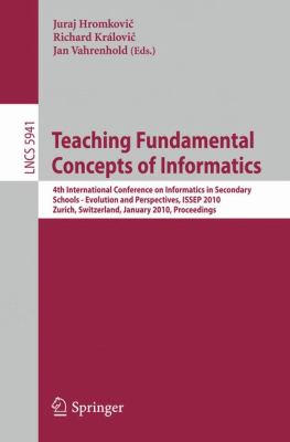 Teaching Fundamental Concepts of Informatics: 4th International Conference on Informatics in Secondary Schools - Evolution and Perspectives, ISSEP 2010, ... Computer Science and General Issues)