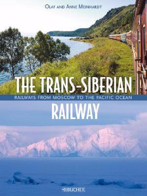 The Trans-Siberian Railway: Railways from Moscow to the Pacific Ocean