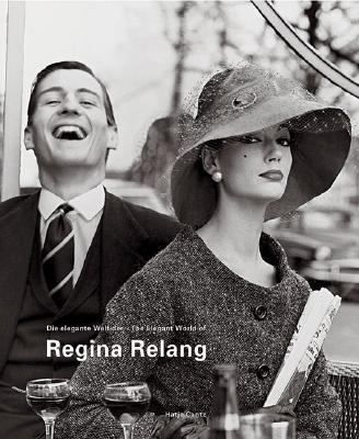 Regina Relang Die elegante Welt der Mode- und Reportagefotografien/Regina Relang The Elegant World of Fashion and Reportage Photography 