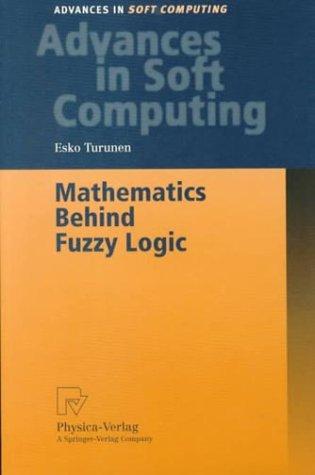 Mathematics Behind Fuzzy Logic (Advances in Intelligent and Soft Computing)
