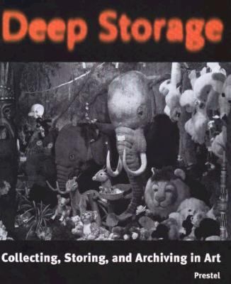 Deep Storage: Collecting, Storing and Archiving in Art