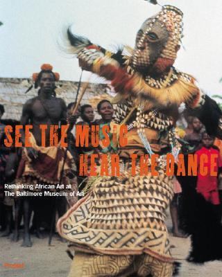 SEE THE MUSIC HEAR THE DANCE Rethinking African Art at the Baltimore Museum of Art