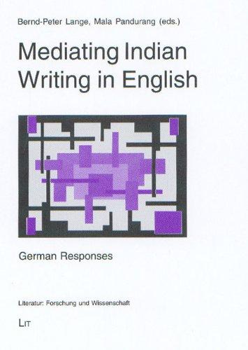 Mediating Indian Writing in English: German Responses (Literatur: Forschung und Wissenschaft)