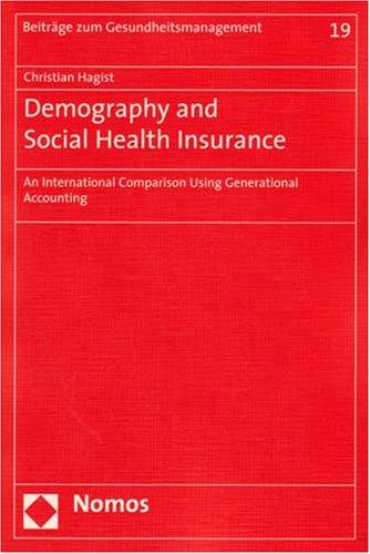 Demography and Social Health Insurance: An International Comparison Using Generational Accounting (Beitrage zum Gesundheitsmanagement)