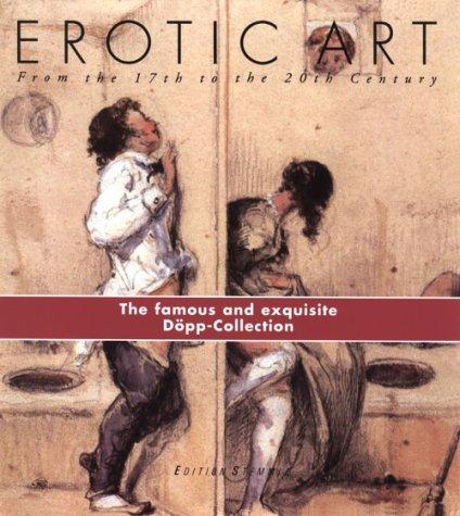 Erotic Art: From the 17th to the 20th Century, the Famous and Exquisite Dpp-Collection