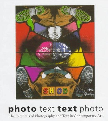 Photo Text-Text Photo: The Synthesis of Photography and Text in Contemporary Art