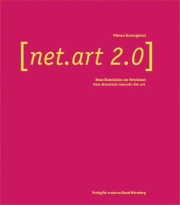 Net.art 2.0 Neue Materialien Zur Netzkunst/New Materials Towards Net Art