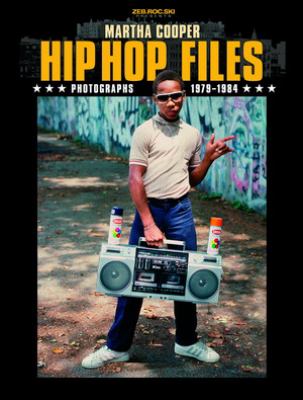 Hip Hop Files: Photographs 1979-1984 - Martha Cooper - Hardcover
