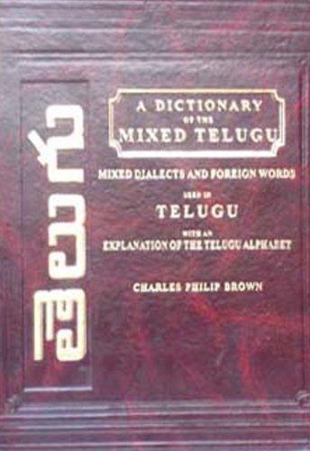 A Dictionary of the Mixed Dialects and Foreign Words Arabic, Hindustani, Etc., Used in Telugu with an Explanation of the Telugu Alphabet