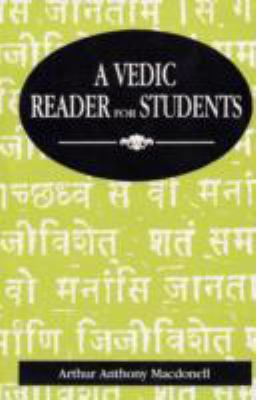 Vedic Reader for Students: Containing Thirty Hymns of the Rigveda in the Original Samhita and Pada Texts, with Transliteration, Translation, Explanatory Notes, Introduction, Vocabulary