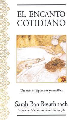 Encanto Cotidiano / Romancing the Ordinary A Year of Simple Splendor