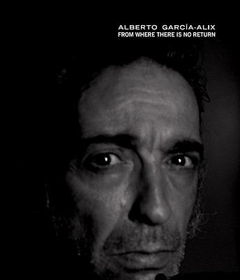 Alberto Garcia-Alix: from Where There Is No Return