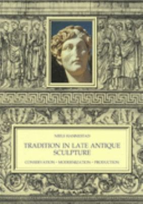 Tradition in Late Antique Sculpture Conservation, Modernization, Production