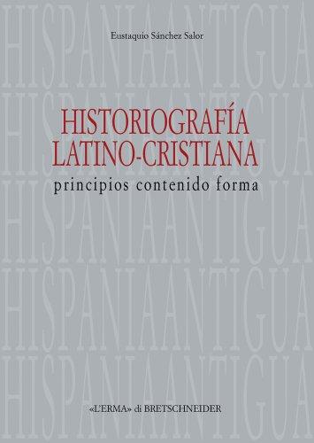 Historiografia latino-cristiana: Principios contenido forma (Hispania Antigua) (Italian Edition)