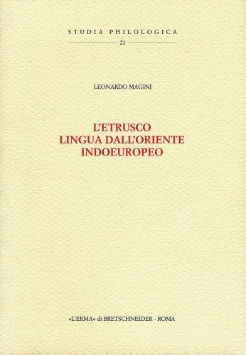 L'Etrusco, lingua dall'Oriente Indoeuropeo: Prefazione di Mario Negri (Studia Philologica) (Italian Edition)