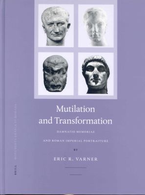 Multilation and Transformation Damnatio Memoriae and Roman Imperial Portaiture