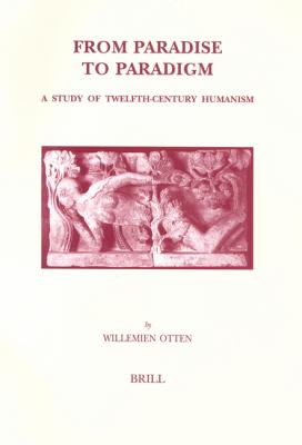 From Paradise To Paradigm A Study Of Twelfth-century Humanism