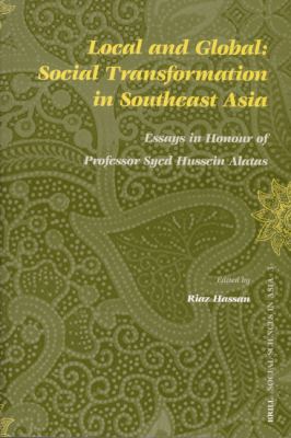 Local And Global Social Transformation in Southeast Asia; Essays In Honour Of Professor Syed Hussein Alatas