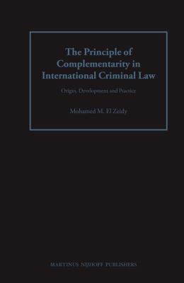 The Principle of Complementarity in International Criminal Law: Origin, Development and Practice