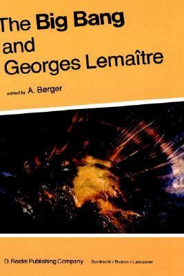 Big Bang and Georges Lemaitre Proceedings of a Symposium in Honour of G. Lemaitre Fifty Years After His Initiation of Big-Bang Cosmology, Louva