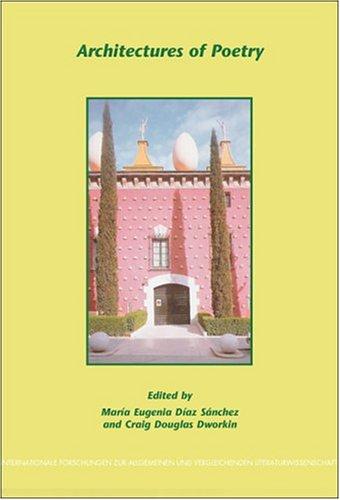 Architectures of Poetry (Internationale Forschungen zur Allgemeinen und Vergleichenden Literaturwissenschaft 79)