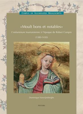 Moult Bons Et Notables Jean Semont Et L'enluminure Tournaisienne a L'epoque De Robert Campin (Vers 1380-1430)