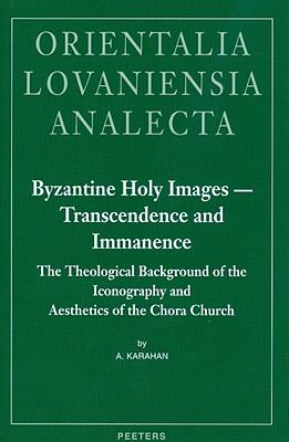 Byzantine Holy Images - Transcendence and Immanence. the Theological Background of the Iconography and Aesthetics of the Chora Church