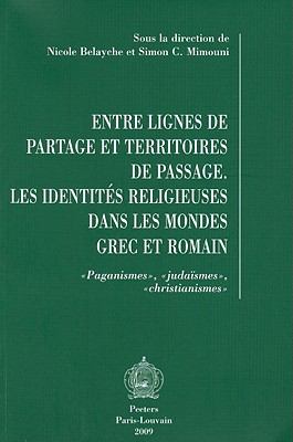 Entre lignes de partage et territoires de passage: Les identites religieuses dans les mondes grec et romain. Paganismes, judaismes, christianismes (Collection ... la Revue des Etudes Juives) (French Edition)