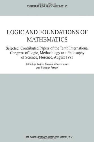 Logic and Foundations of Mathematics: Selected Contributed Papers of the Tenth International Congress of Logic, Methodology and Philosophy of Science, Florence, August 1995 (Synthese Library)