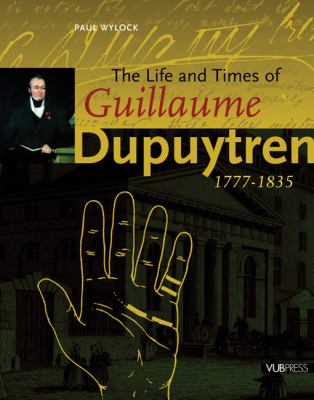 Life and Times of Guillaume Dupuytren, 1777-1835