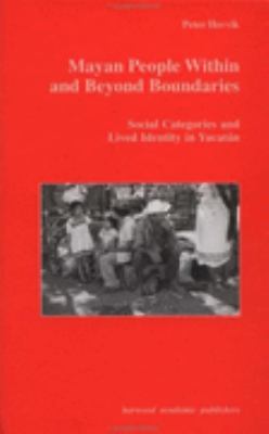 Mayan People Within and Beyond Boundaries Social Categories and Lived Identity in Yucatan