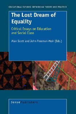 Lost Dream of Equality Critical Essays on Education and Social Class