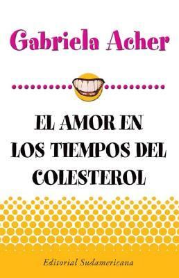 Amor En Los Tiempos Del Colesterol/ Love in the Times of Cholesterol