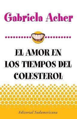 Amor En Los Tiempos Del Colesterol/ Love in the Times of Cholesterol 