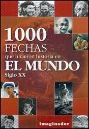 Mil fechas que hicieron historia en el mundo - siglo XX / 1000 dates that made history in the world - XX century (Spanish Edition)