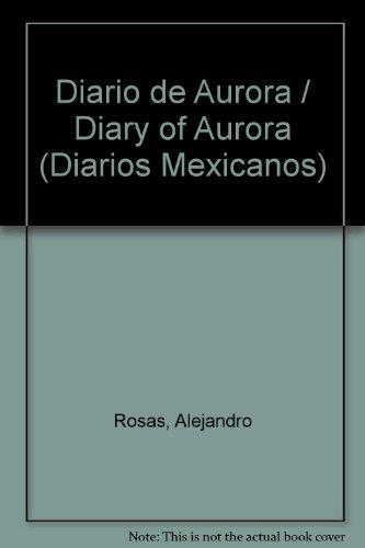 Diario de Aurora / Diary of Aurora (Diarios Mexicanos) (Spanish Edition)