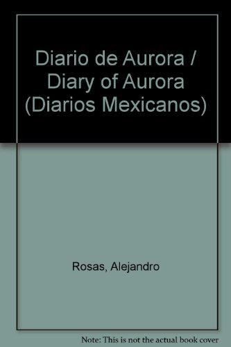 Diario de Aurora / Diary of Aurora (Diarios Mexicanos) (Spanish Edition)