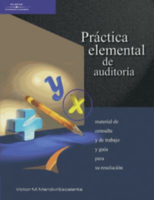 Practica elemental de auditoria/ Elementary Practice of Audit: Material De Consulta Y De Trabajo Y Guia Para Su Resolucion (Spanish Edition)