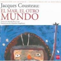 Jacques Costeau: El Mar, El Otro Mundo / Jacques Costeau: The Sea, The Other World (Asi Ocurrio/Instantaneas De La Historia / It Happened Like This / Instantaneity of History) (Spanish Edition)